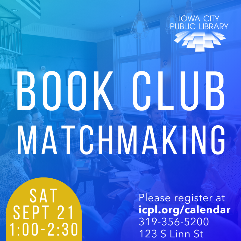 Book Club Matchmaking.  Please register at icpl.org/calendar or 319-356-5200.  123 S Linn Street