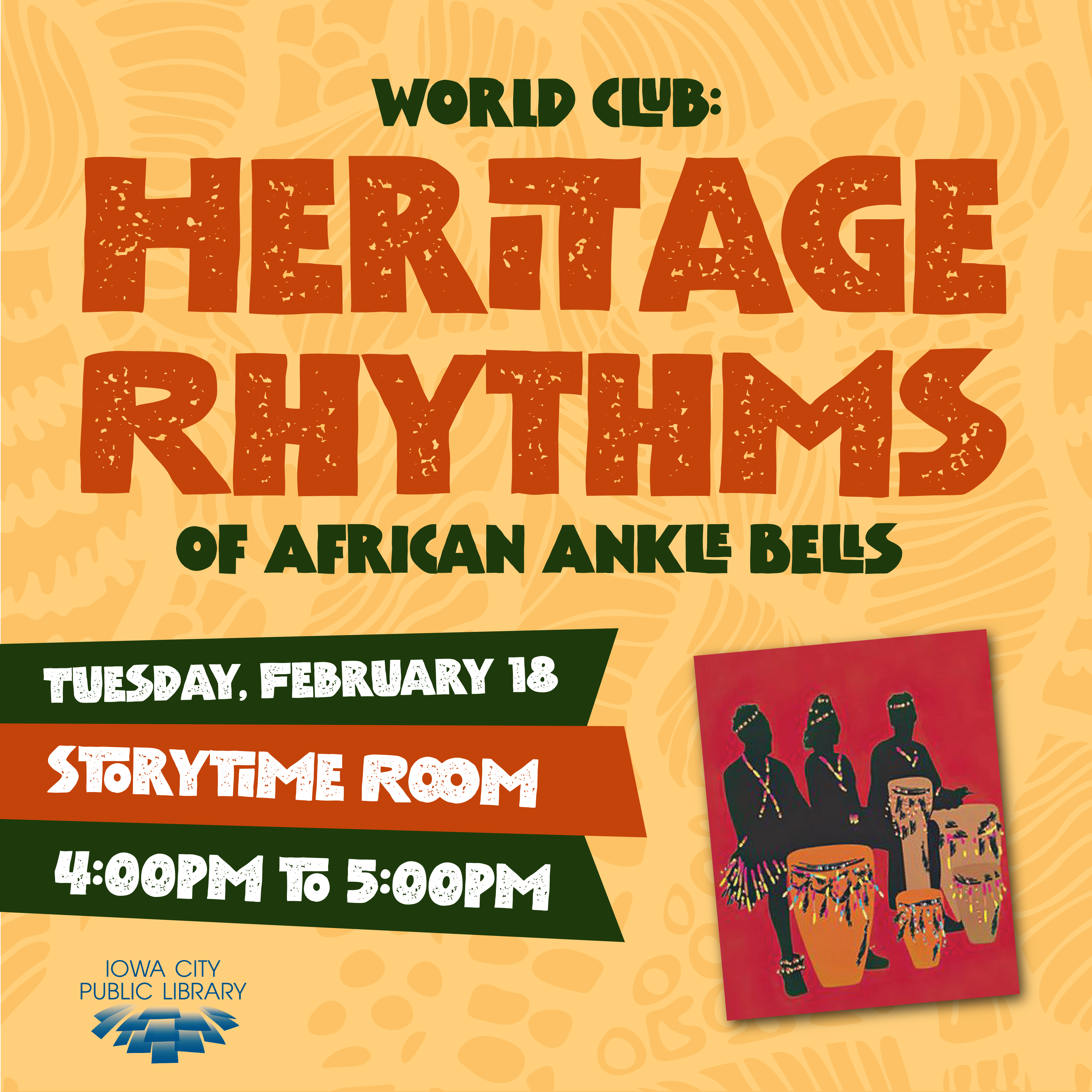 World Club: Heritage Rhythms of African Ankle Bells. Tuesday, February 18. Storytime Room. 4 to 5 p.m. Iowa City Public Library.