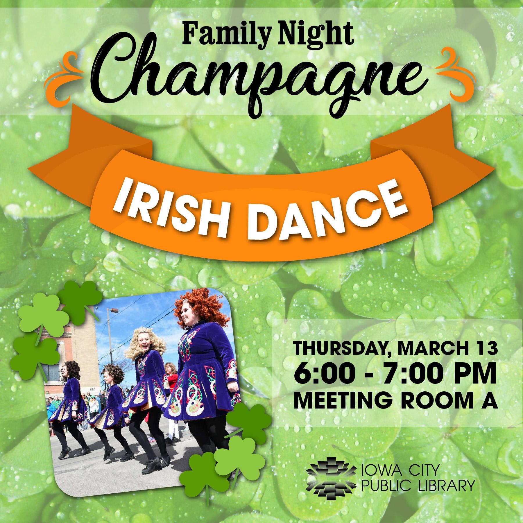 Family Night: Champagne Irish Dance Performance. Thursday, March 13. 6 to 7 p.m. Meeting Room A. Iowa City Public Library.