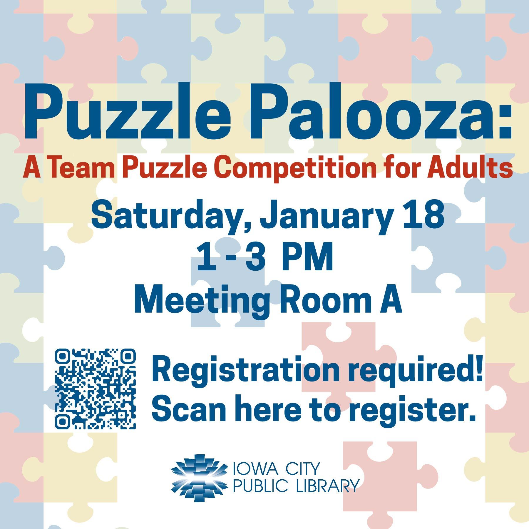 ICPL Adult Puzzle Palooza: A Team Puzzle Competition. Saturday, Jan. 18. 1 to 3 p.m. Meeting Room A. Registration required! Scan here to register. Iowa City Public Library.