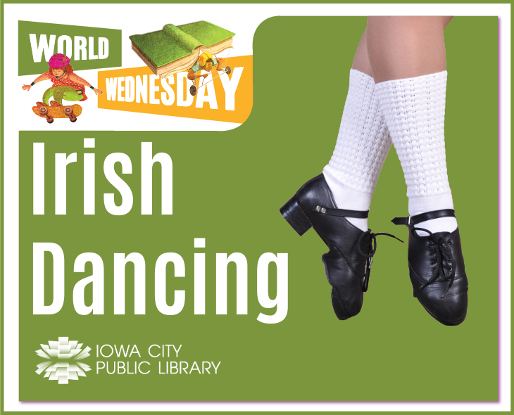 World Wednesday. Irish Dancing. Iowa City Public Library.