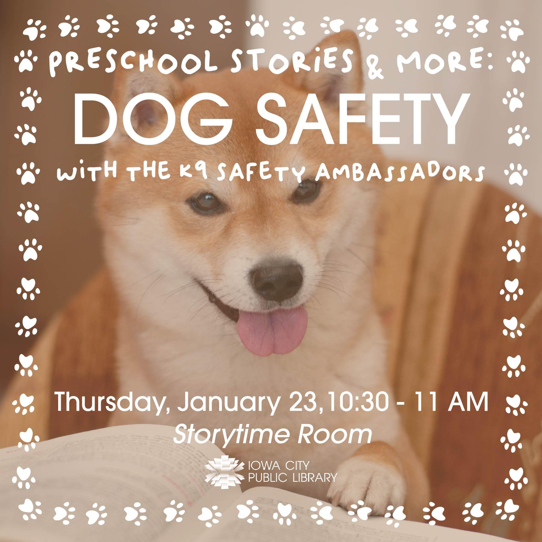 Preschool Stories & More: Dog Safety with the K9 Ambassadors. Thursday, Jan. 23, 10:30 to 11 a.m. Storytime Room. Iowa City Public Library.