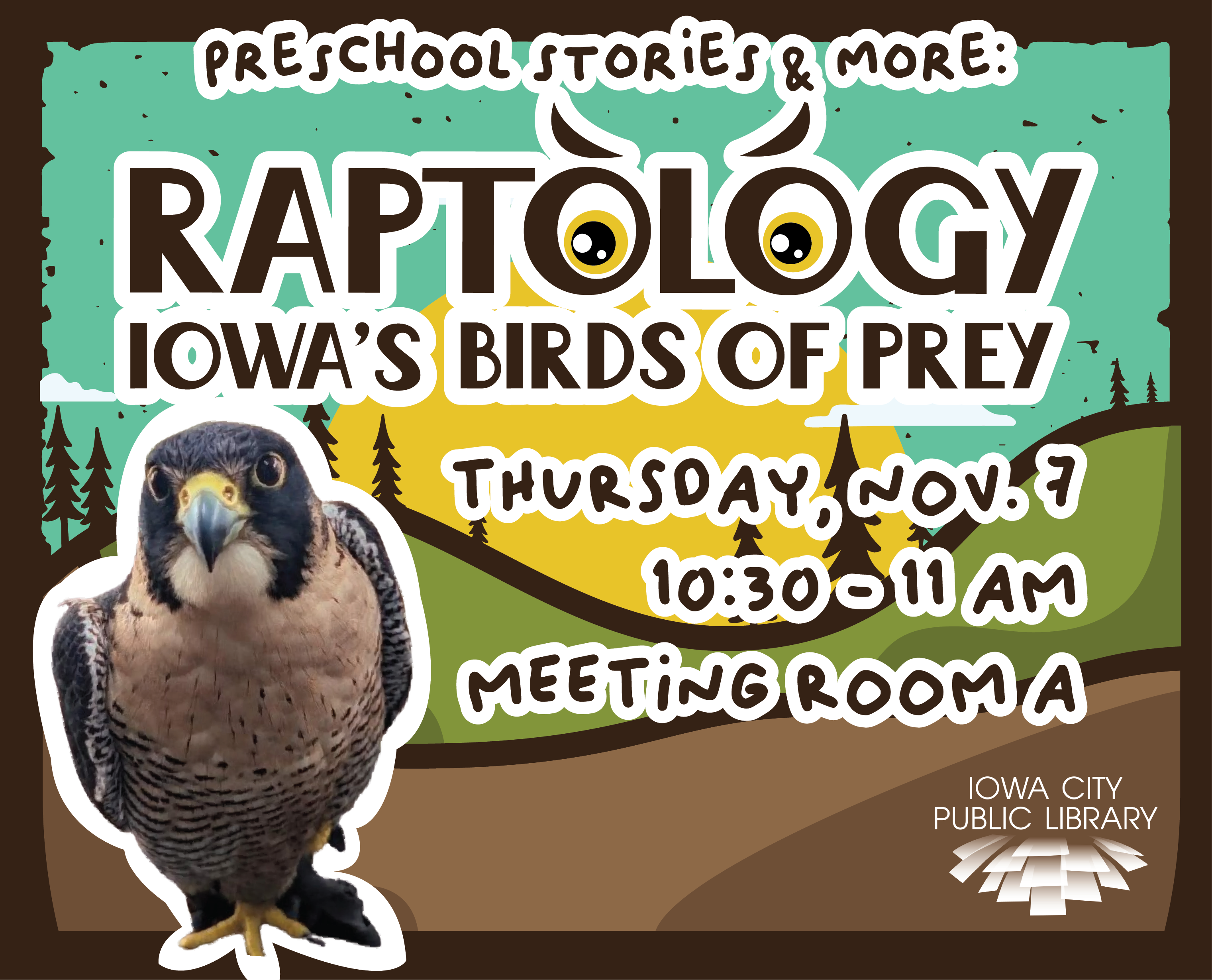 Preschool Stories & More: Raptology. Iowa's Birds of Prey. Thursday, Nov. 7. 10:30 to 11 a.m. Meeting Room A. Iowa City Public Library.