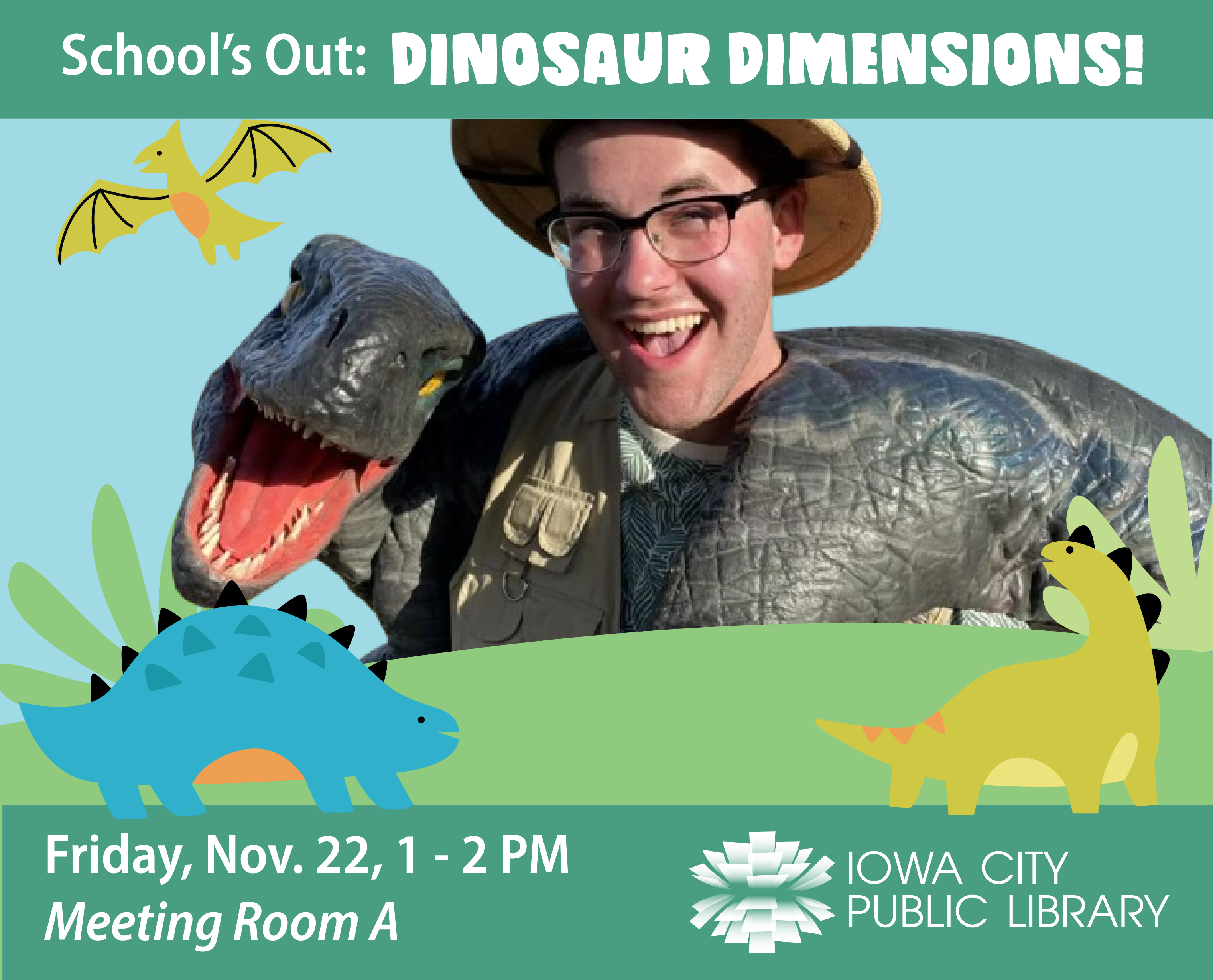 School's Out: Dinosaur Dimensions! Friday, Nov. 22, 1 to 2 p.m. Meeting Room A. Iowa City Public Library.