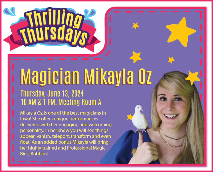 Thrilling Thursdays. Magician Mikayla Oz. Thursday, June 13, 2024. 10 a.m. and 1 p.m. Meeting Room A. Iowa City Public Library.