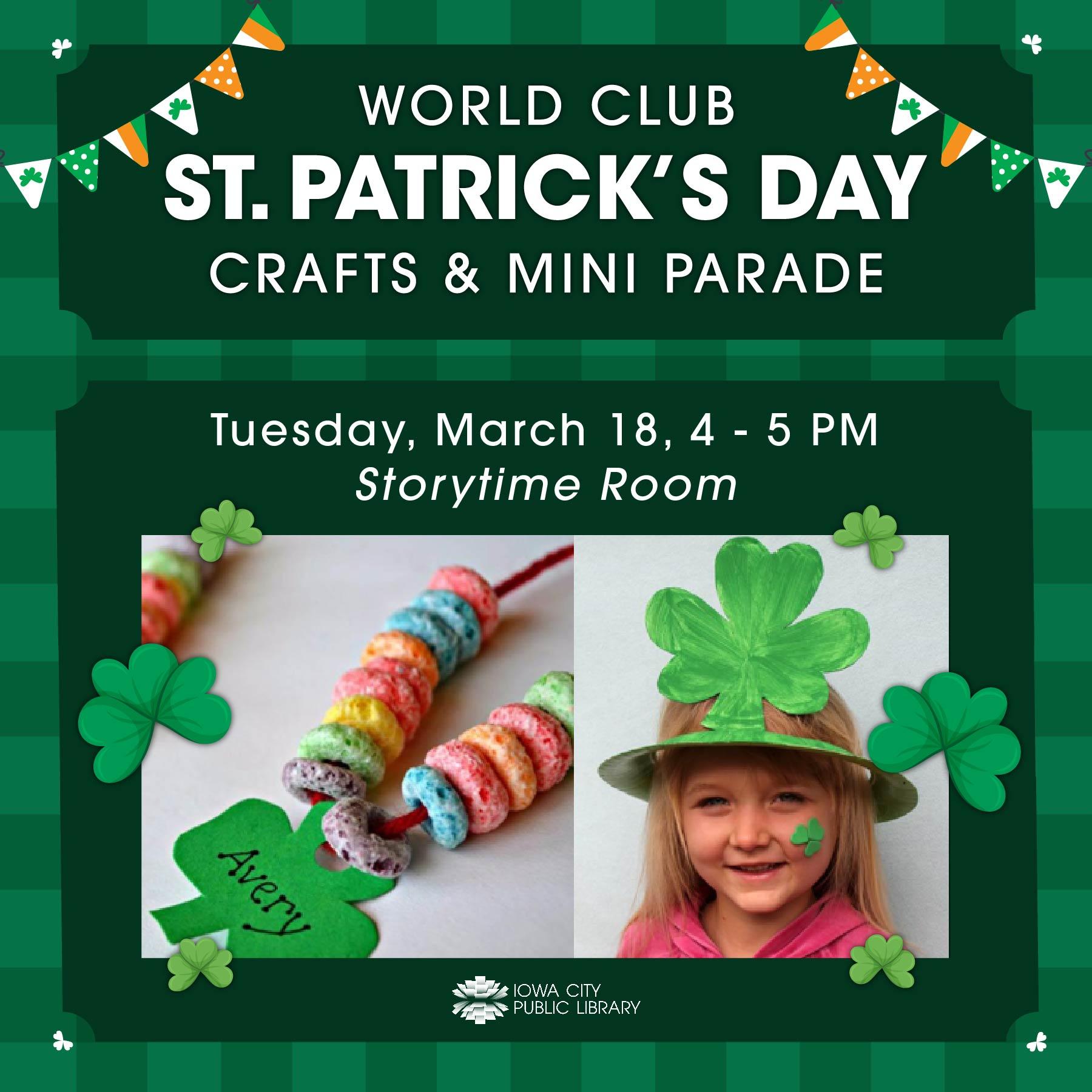 World Club: St. Patrick's Day Crafts and Mini Parade. Tuesday, March 18. 4 to 5 p.m. Storytime Room. Iowa City Public Library.