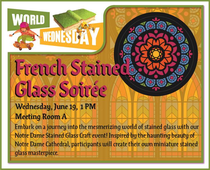 World Wednesday. French Stained Glass Soiree. Wednesday, June 19, 1 p.m. Meeting Room A. Iowa City Public Library.